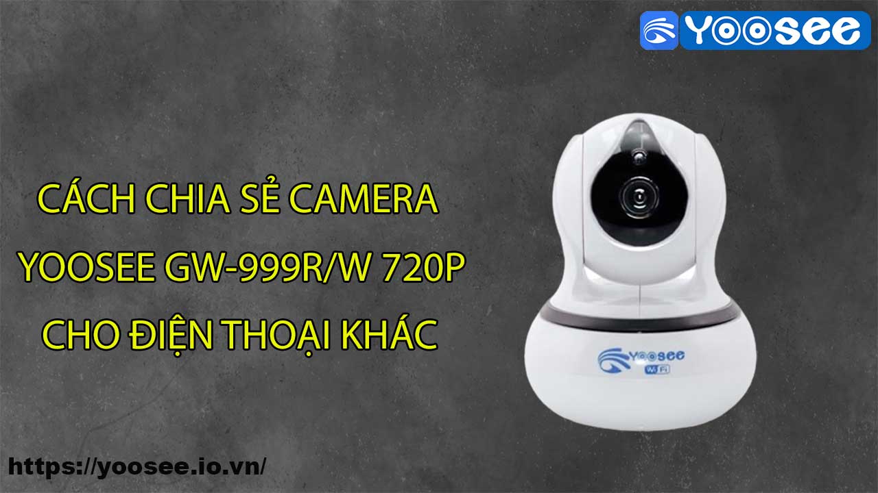 cach-chia-se-camera-yoosee-gw-999r-w-720p-cho-dien-thoai-khac-1