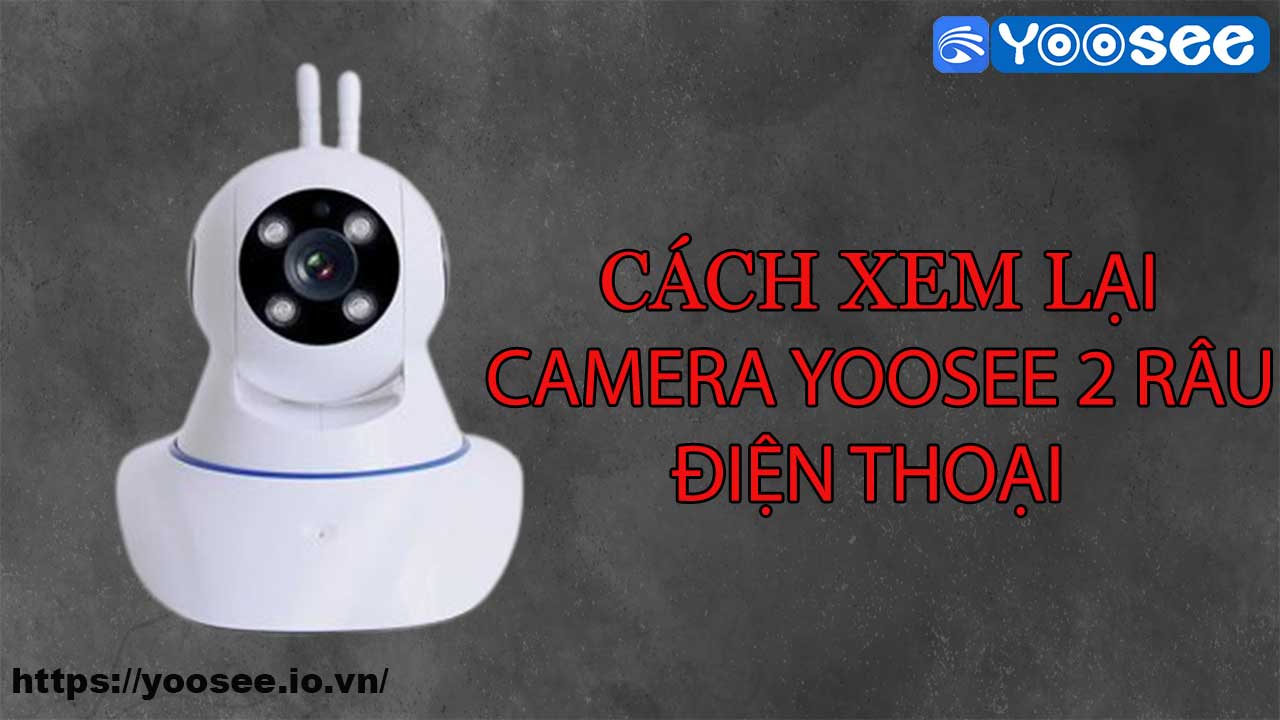 cach-xem-lai-camera-yoosee-2-rau-tren-dien-thoai-1